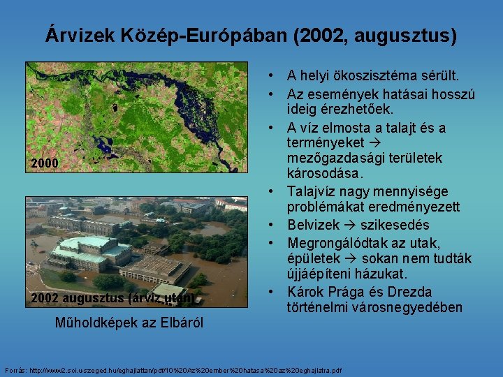 Árvizek Közép-Európában (2002, augusztus) 2000 2002 augusztus (árvíz után) Műholdképek az Elbáról • A