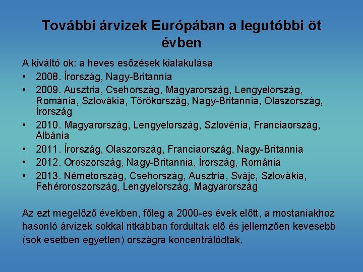 További árvizek Európában a legutóbbi öt évben A kiváltó ok: a heves esőzések kialakulása