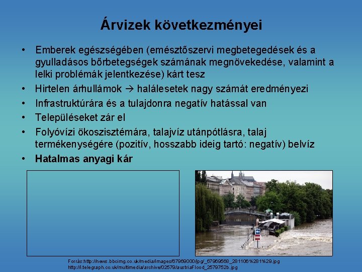 Árvizek következményei • Emberek egészségében (emésztőszervi megbetegedések és a gyulladásos bőrbetegségek számának megnövekedése, valamint