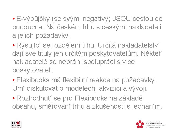  • E-výpůjčky (se svými negativy) JSOU cestou do budoucna. Na českém trhu s