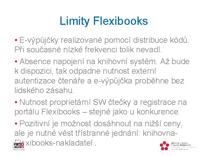 Limity Flexibooks • E-výpůjčky realizované pomocí distribuce kódů. Při současné nízké frekvenci tolik nevadí.