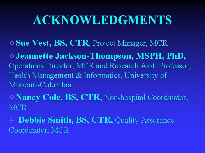 ACKNOWLEDGMENTS v. Sue Vest, BS, CTR, Project Manager, MCR v. Jeannette Jackson-Thompson, MSPH, Ph.