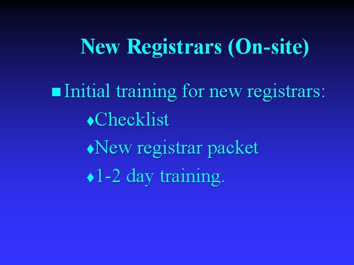 New Registrars (On-site) n Initial training for new registrars: Checklist t. New registrar packet