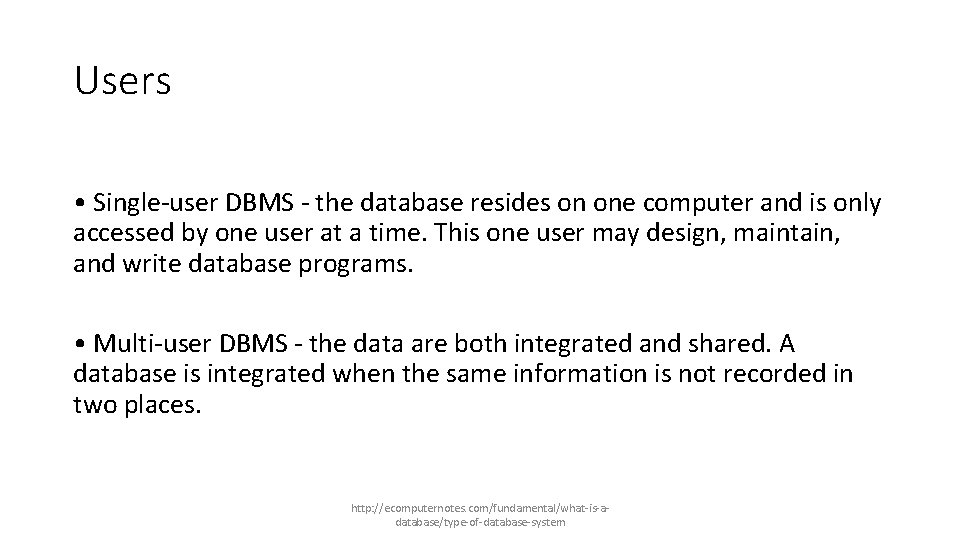 Users • Single-user DBMS - the database resides on one computer and is only