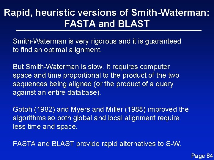 Rapid, heuristic versions of Smith-Waterman: FASTA and BLAST Smith-Waterman is very rigorous and it