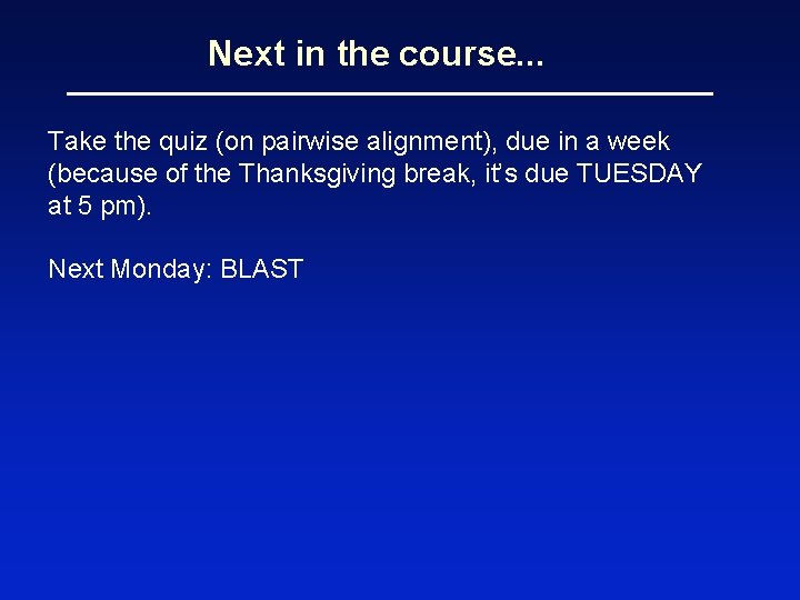 Next in the course. . . Take the quiz (on pairwise alignment), due in