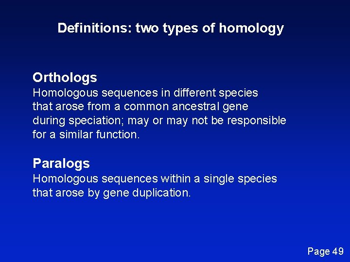 Definitions: two types of homology Orthologs Homologous sequences in different species that arose from