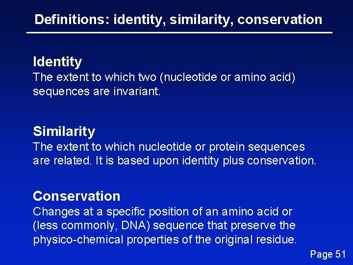 Definitions: identity, similarity, conservation Identity The extent to which two (nucleotide or amino acid)