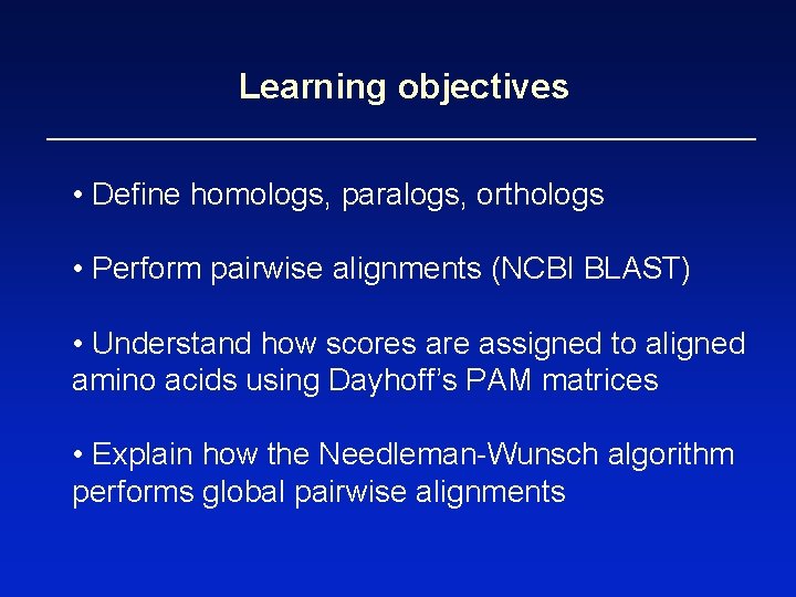 Learning objectives • Define homologs, paralogs, orthologs • Perform pairwise alignments (NCBI BLAST) •