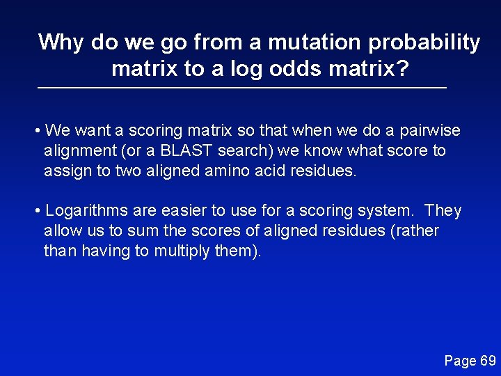 Why do we go from a mutation probability matrix to a log odds matrix?