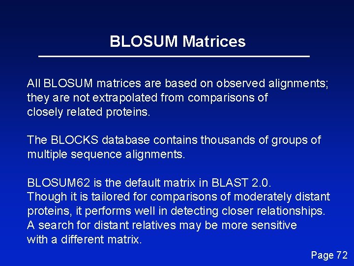 BLOSUM Matrices All BLOSUM matrices are based on observed alignments; they are not extrapolated