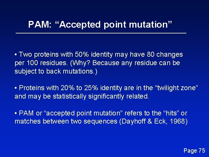 PAM: “Accepted point mutation” • Two proteins with 50% identity may have 80 changes