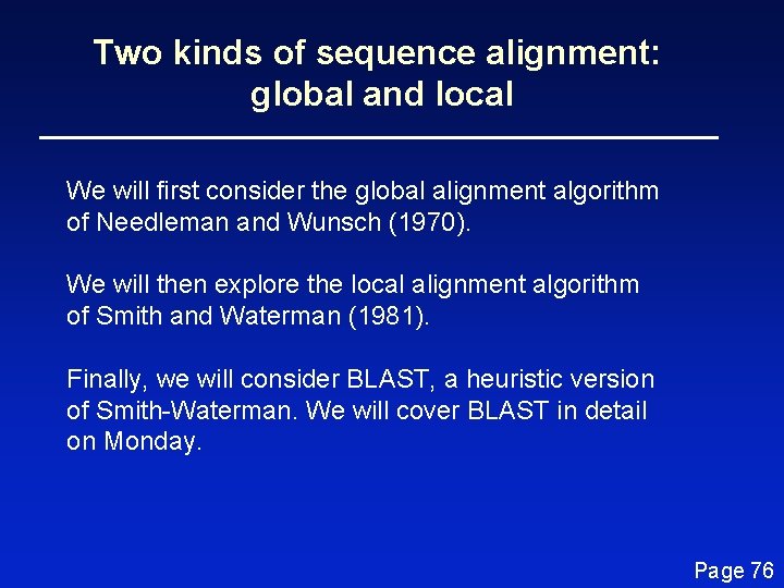 Two kinds of sequence alignment: global and local We will first consider the global