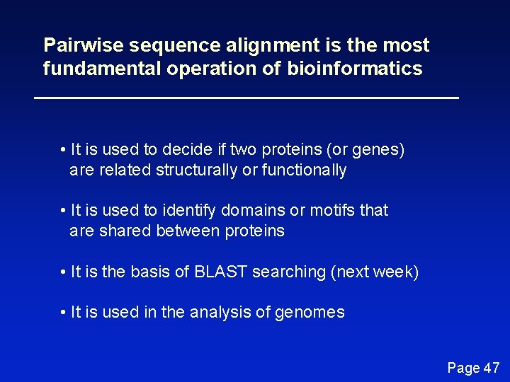 Pairwise sequence alignment is the most fundamental operation of bioinformatics • It is used