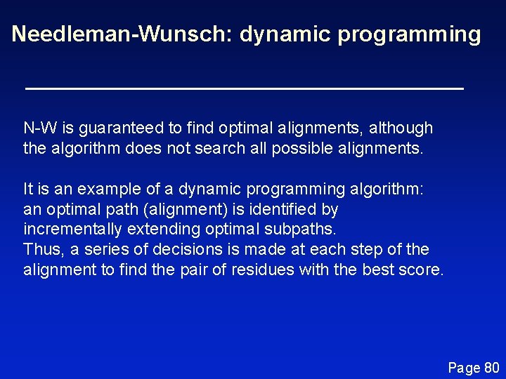 Needleman-Wunsch: dynamic programming N-W is guaranteed to find optimal alignments, although the algorithm does