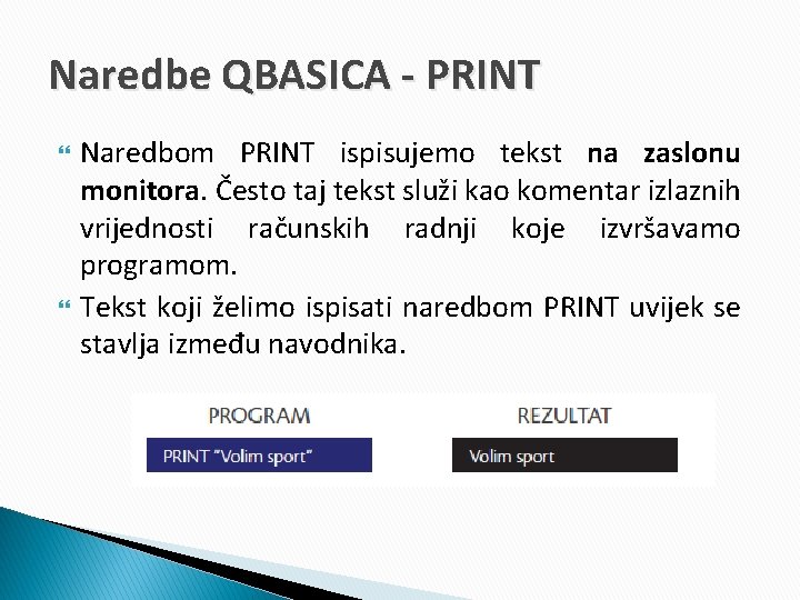 Naredbe QBASICA - PRINT Naredbom PRINT ispisujemo tekst na zaslonu monitora. Često taj tekst