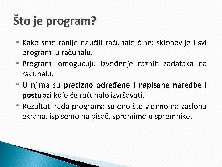 Što je program? Kako smo ranije naučili računalo čine: sklopovlje i svi programi u