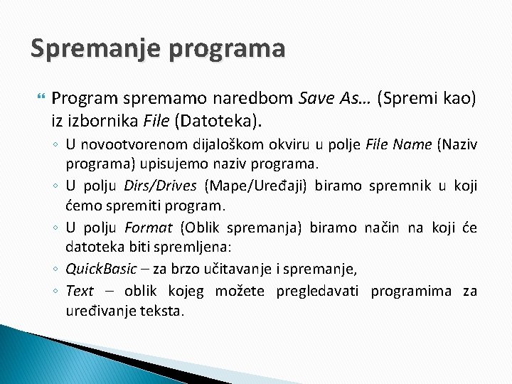 Spremanje programa Program spremamo naredbom Save As… (Spremi kao) iz izbornika File (Datoteka). ◦