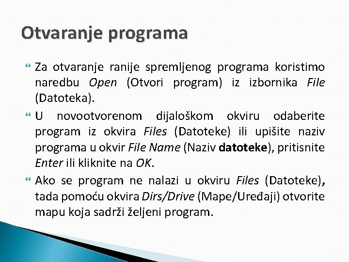 Otvaranje programa Za otvaranje ranije spremljenog programa koristimo naredbu Open (Otvori program) iz izbornika