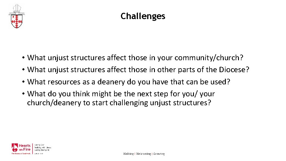 Challenges • What unjust structures affect those in your community/church? • What unjust structures