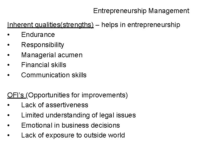 Entrepreneurship Management Inherent qualities(strengths) – helps in entrepreneurship • Endurance • Responsibility • Managerial