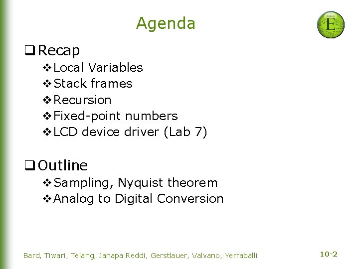 Agenda q Recap v. Local Variables v. Stack frames v. Recursion v. Fixed-point numbers