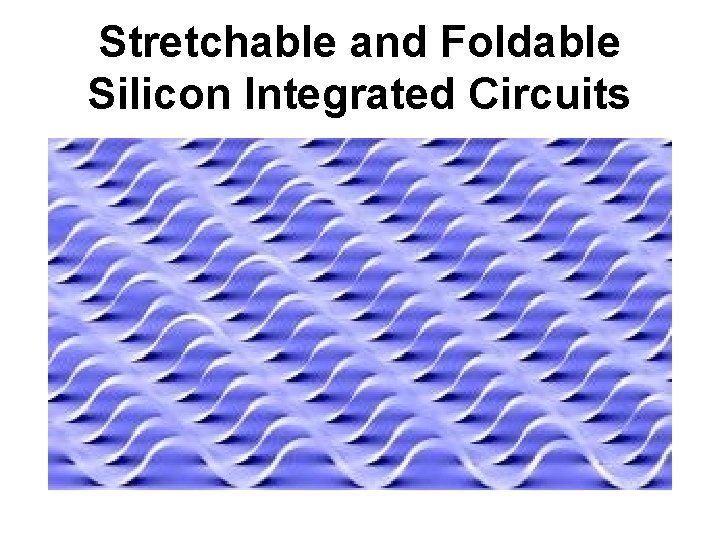 Stretchable and Foldable Silicon Integrated Circuits 