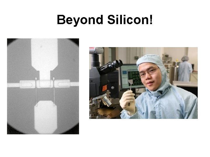 Beyond Silicon! 