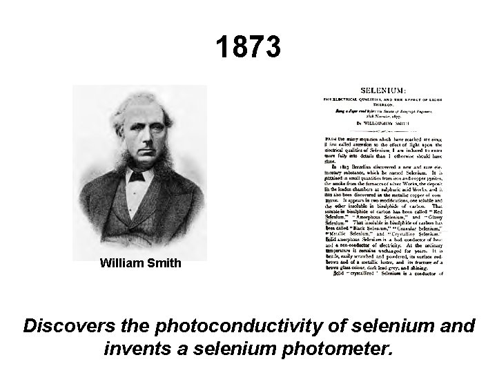 1873 William Smith Discovers the photoconductivity of selenium and invents a selenium photometer. 