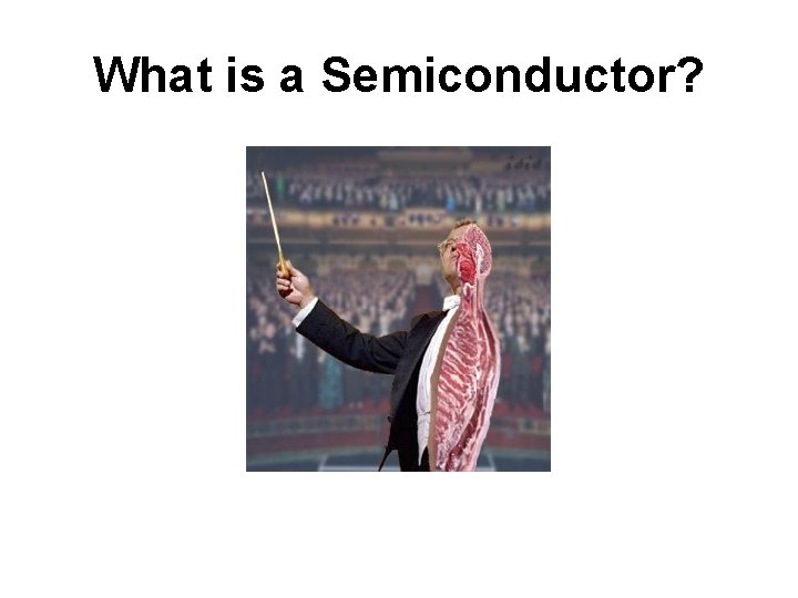 What is a Semiconductor? 