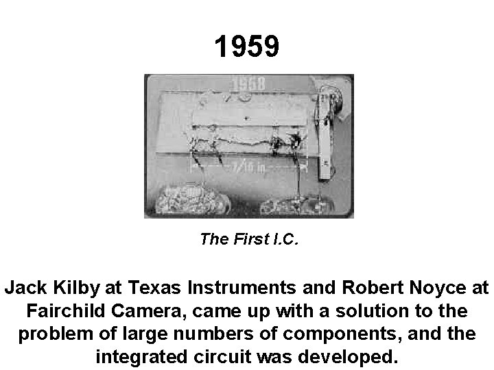 1959 The First I. C. Jack Kilby at Texas Instruments and Robert Noyce at