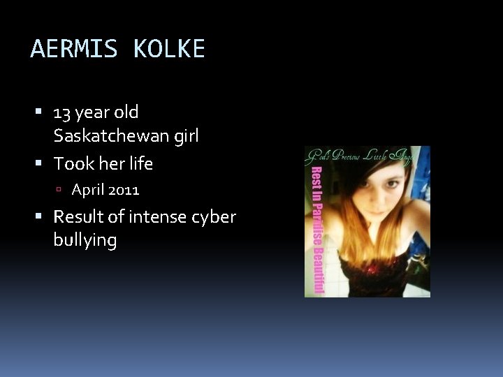 AERMIS KOLKE 13 year old Saskatchewan girl Took her life April 2011 Result of