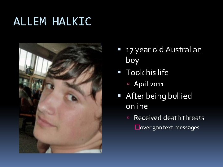 ALLEM HALKIC 17 year old Australian boy Took his life April 2011 After being