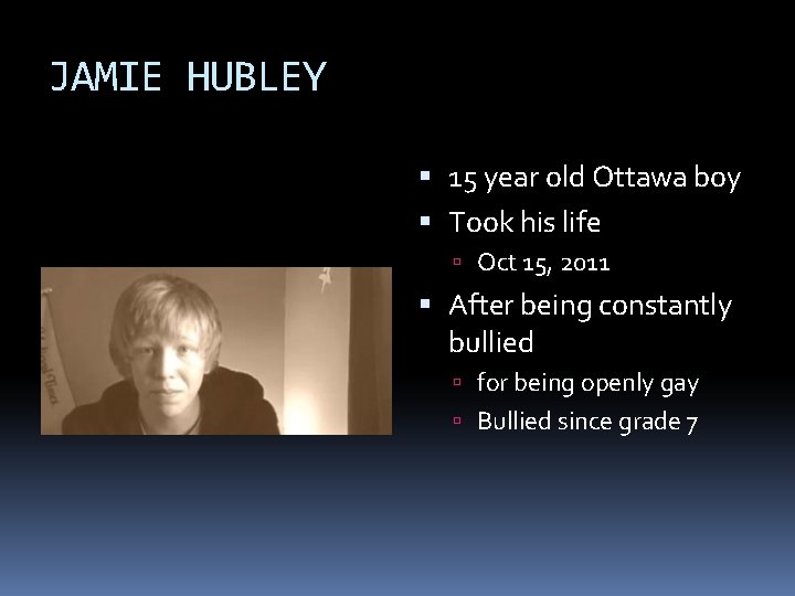 JAMIE HUBLEY 15 year old Ottawa boy Took his life Oct 15, 2011 After