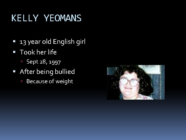 KELLY YEOMANS 13 year old English girl Took her life Sept 28, 1997 After