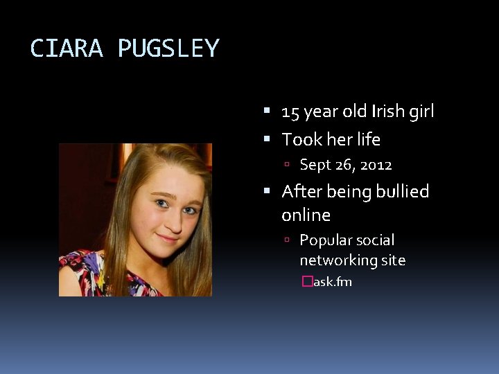 CIARA PUGSLEY 15 year old Irish girl Took her life Sept 26, 2012 After