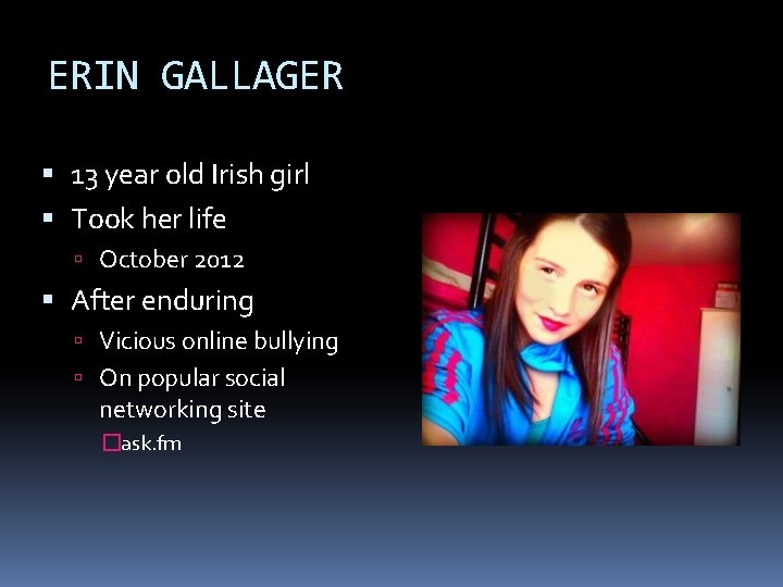 ERIN GALLAGER 13 year old Irish girl Took her life October 2012 After enduring