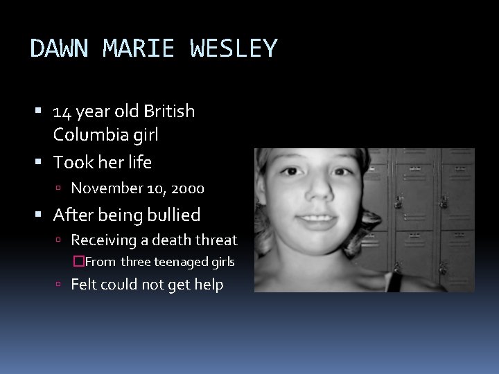 DAWN MARIE WESLEY 14 year old British Columbia girl Took her life November 10,