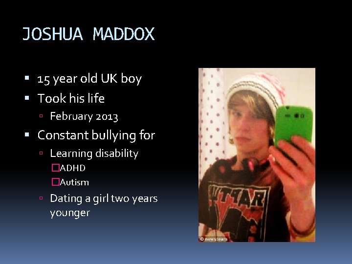 JOSHUA MADDOX 15 year old UK boy Took his life February 2013 Constant bullying