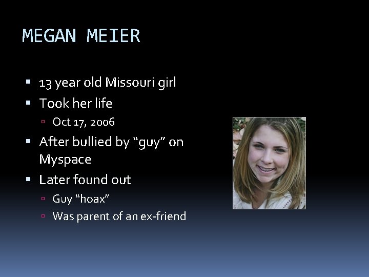 MEGAN MEIER 13 year old Missouri girl Took her life Oct 17, 2006 After