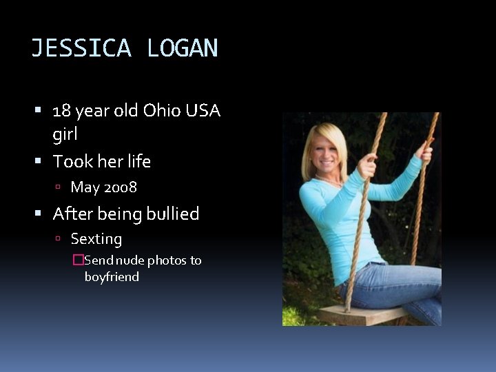 JESSICA LOGAN 18 year old Ohio USA girl Took her life May 2008 After