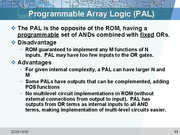 Programmable Array Logic (PAL) v The PAL is the opposite of the ROM, having