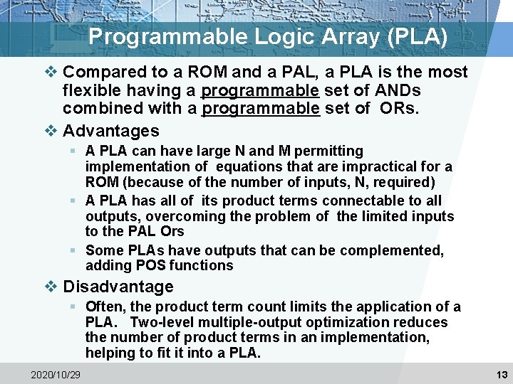 Programmable Logic Array (PLA) v Compared to a ROM and a PAL, a PLA