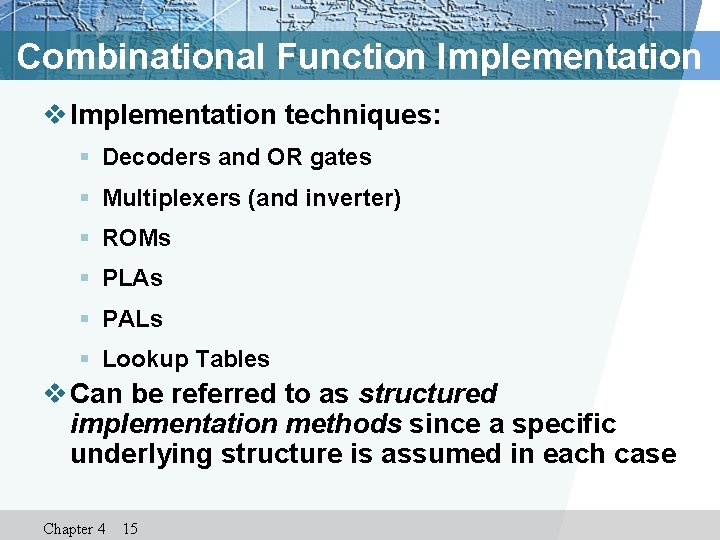 Combinational Function Implementation v Implementation techniques: § Decoders and OR gates § Multiplexers (and