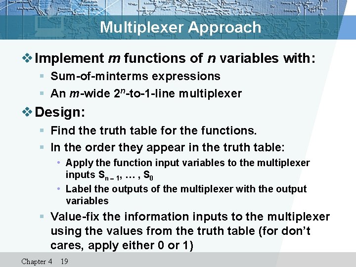 Multiplexer Approach v Implement m functions of n variables with: § Sum-of-minterms expressions §