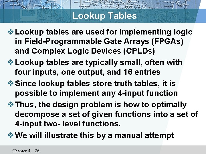 Lookup Tables v Lookup tables are used for implementing logic in Field-Programmable Gate Arrays