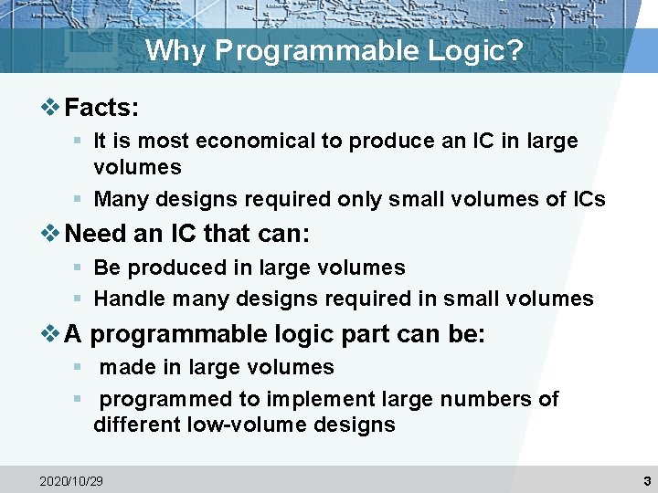 Why Programmable Logic? v Facts: § It is most economical to produce an IC