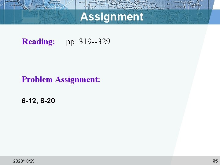 Assignment Reading: pp. 319 --329 Problem Assignment: 6 -12, 6 -20 2020/10/29 35 