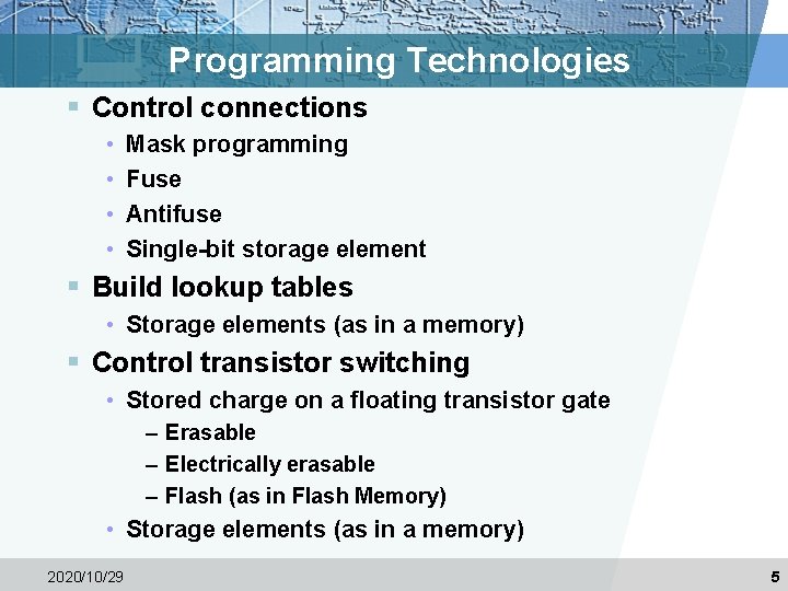 Programming Technologies § Control connections • • Mask programming Fuse Antifuse Single-bit storage element