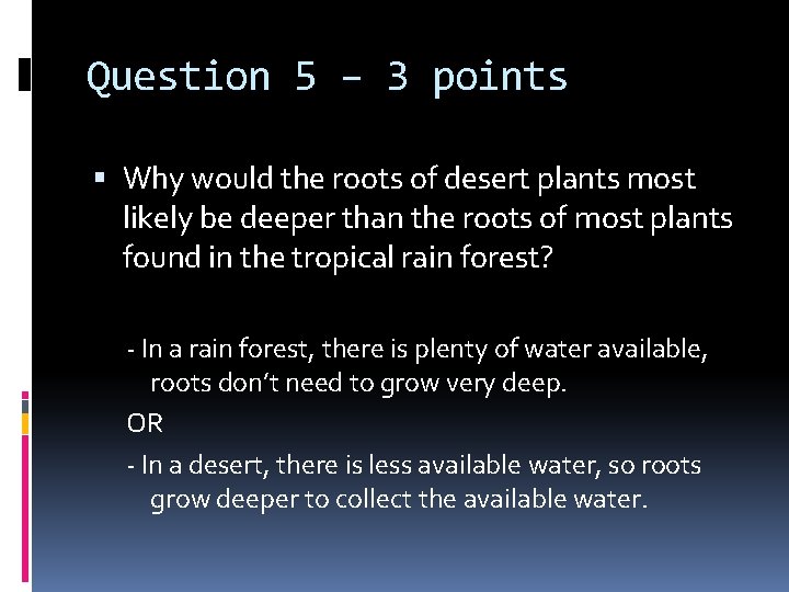 Question 5 – 3 points Why would the roots of desert plants most likely
